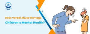 Does Verbal Abuse Damage Childrens Mental Health