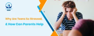 Why Are Teens So Stressed, & How Can Parents Help